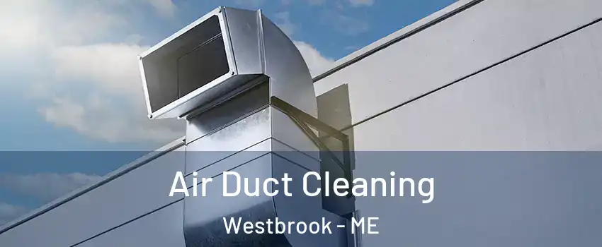  Air Duct Cleaning Westbrook - ME