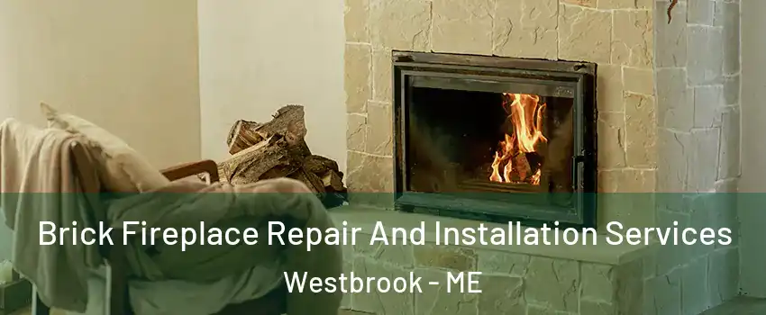  Brick Fireplace Repair And Installation Services Westbrook - ME