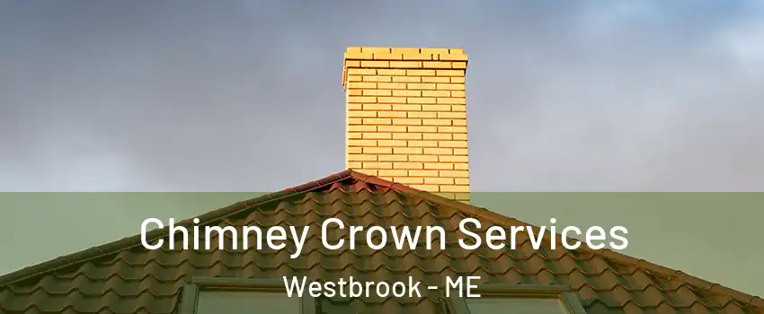 Chimney Crown Services Westbrook - ME