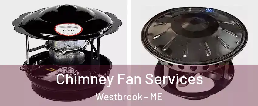  Chimney Fan Services Westbrook - ME