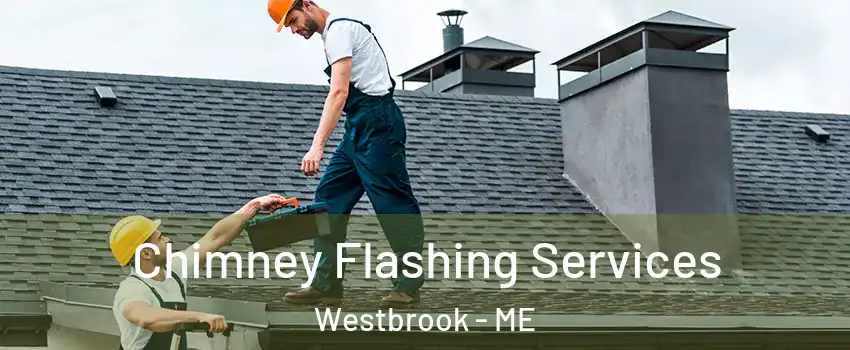  Chimney Flashing Services Westbrook - ME