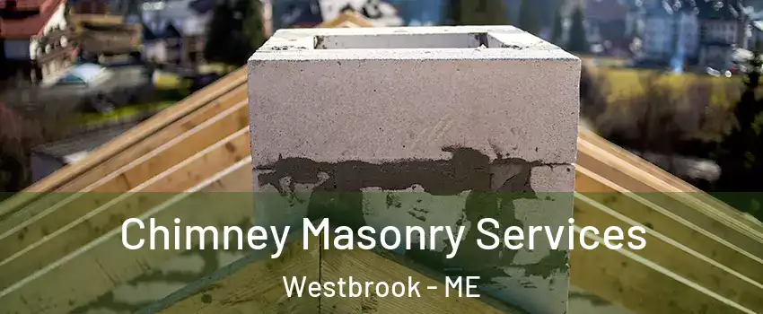 Chimney Masonry Services Westbrook - ME