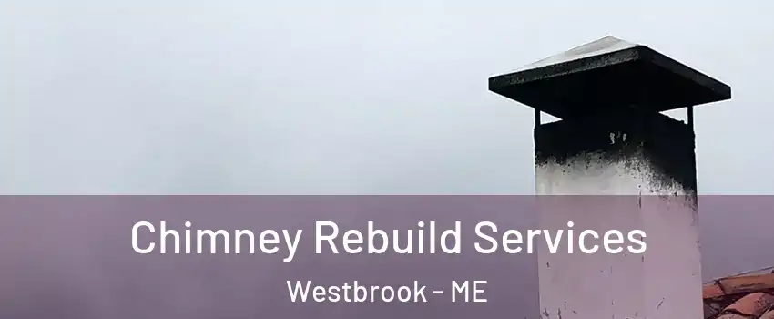  Chimney Rebuild Services Westbrook - ME