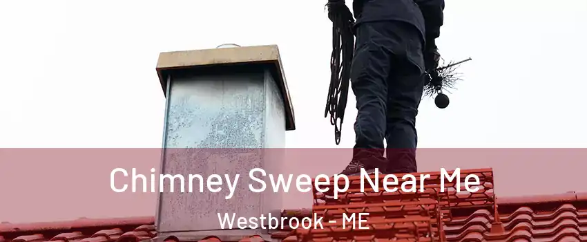  Chimney Sweep Near Me Westbrook - ME