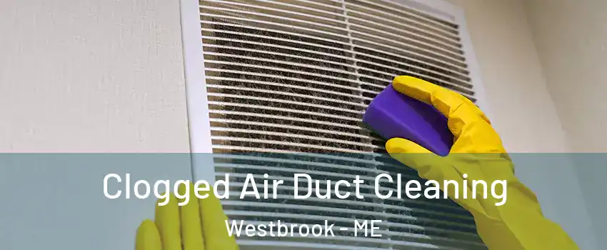  Clogged Air Duct Cleaning Westbrook - ME