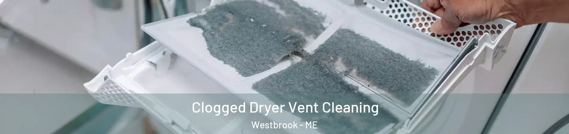  Clogged Dryer Vent Cleaning Westbrook - ME