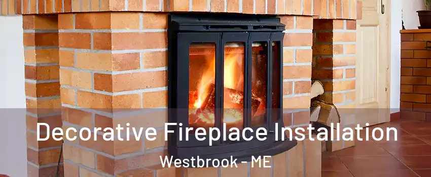  Decorative Fireplace Installation Westbrook - ME