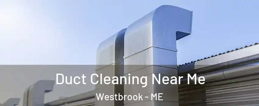 Duct Cleaning Near Me Westbrook - ME