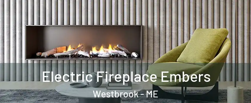  Electric Fireplace Embers Westbrook - ME