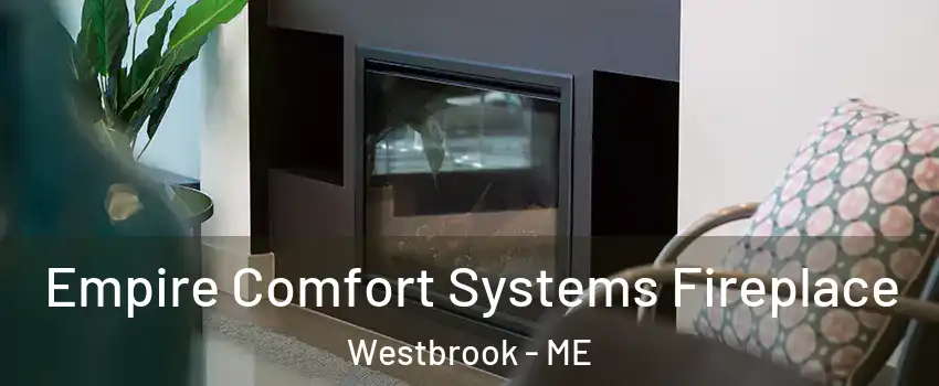  Empire Comfort Systems Fireplace Westbrook - ME