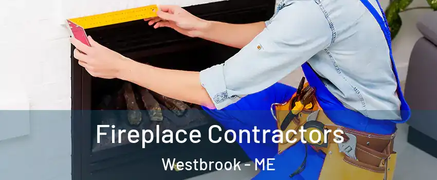 Fireplace Contractors Westbrook - ME