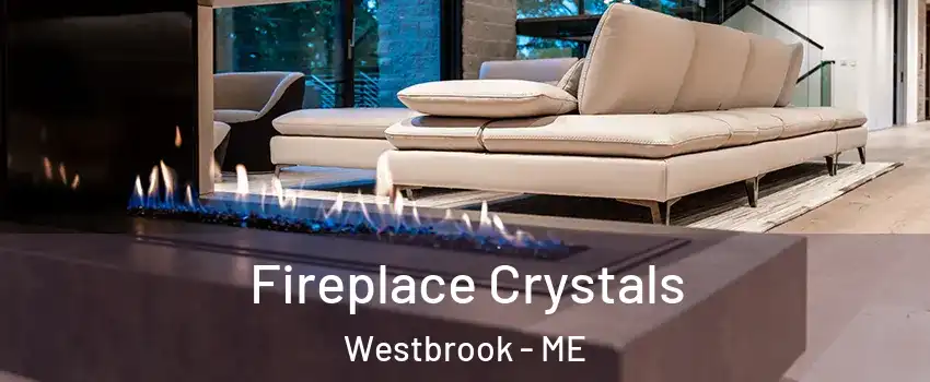  Fireplace Crystals Westbrook - ME