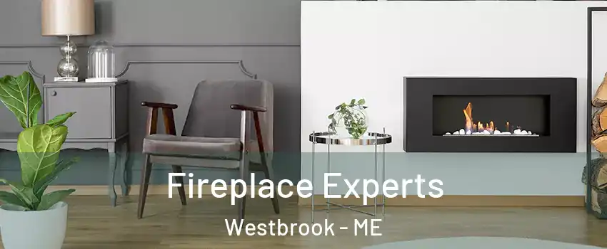  Fireplace Experts Westbrook - ME