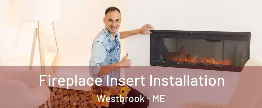 Fireplace Insert Installation Westbrook - ME