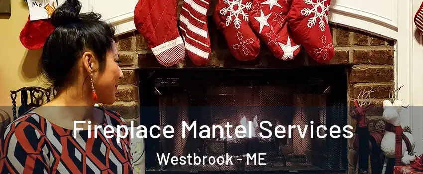 Fireplace Mantel Services Westbrook - ME