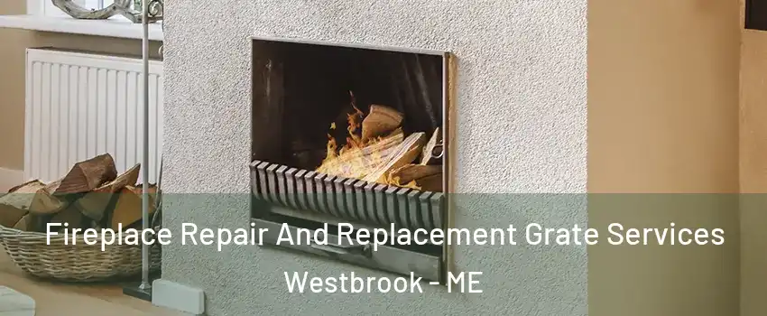  Fireplace Repair And Replacement Grate Services Westbrook - ME