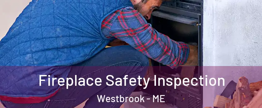 Fireplace Safety Inspection Westbrook - ME