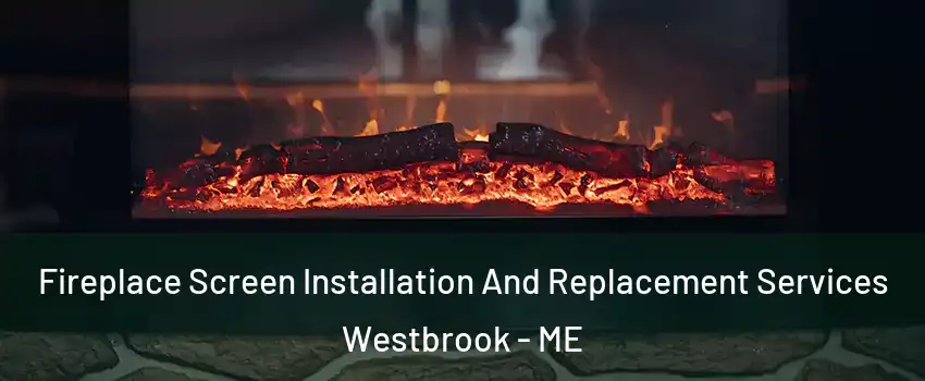  Fireplace Screen Installation And Replacement Services Westbrook - ME