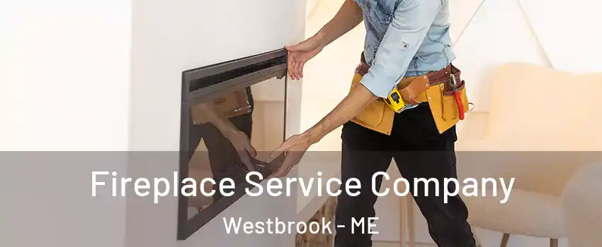  Fireplace Service Company Westbrook - ME