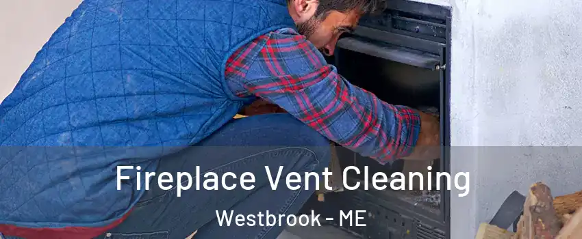  Fireplace Vent Cleaning Westbrook - ME