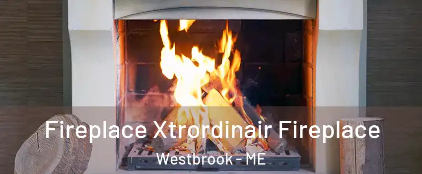  Fireplace Xtrordinair Fireplace Westbrook - ME