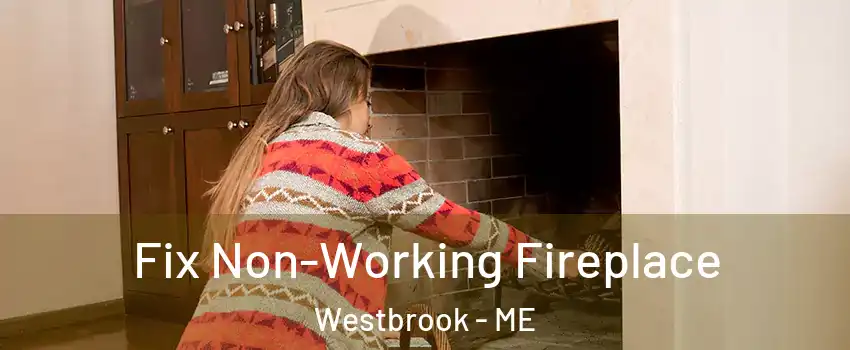 Fix Non-Working Fireplace Westbrook - ME