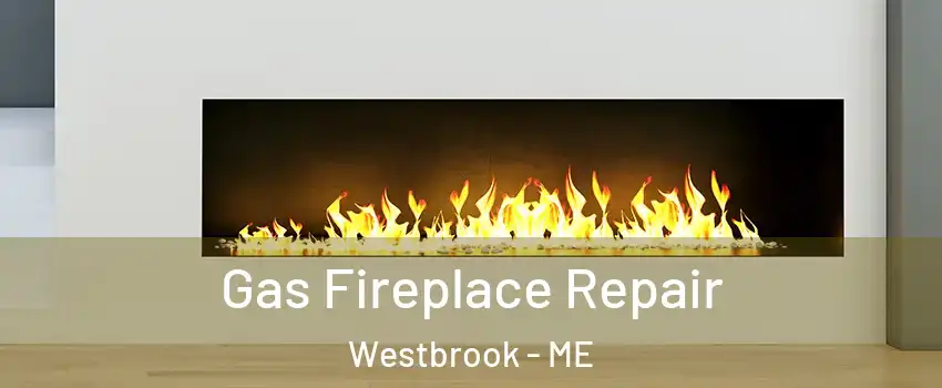  Gas Fireplace Repair Westbrook - ME