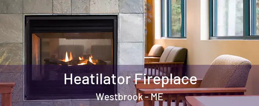  Heatilator Fireplace Westbrook - ME