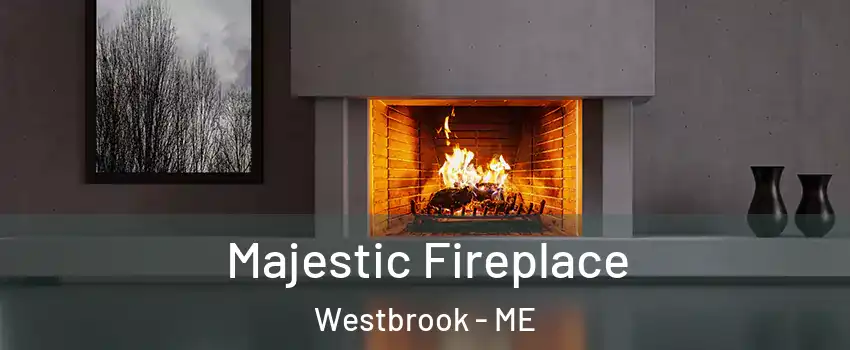 Majestic Fireplace Westbrook - ME