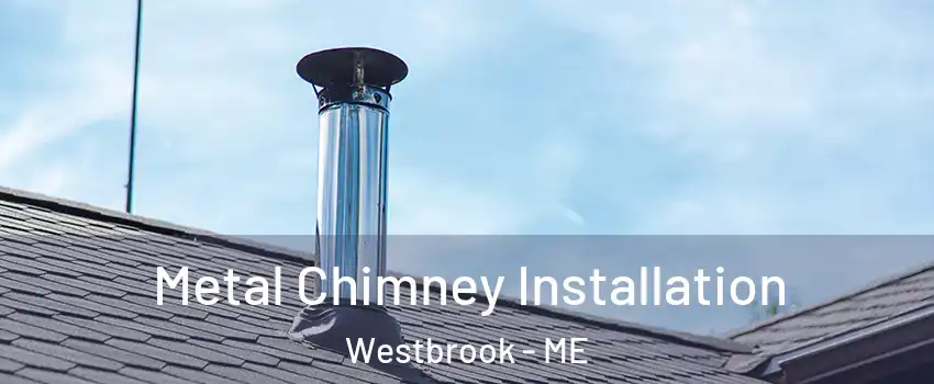  Metal Chimney Installation Westbrook - ME