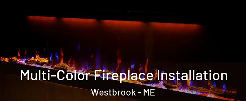 Multi-Color Fireplace Installation Westbrook - ME