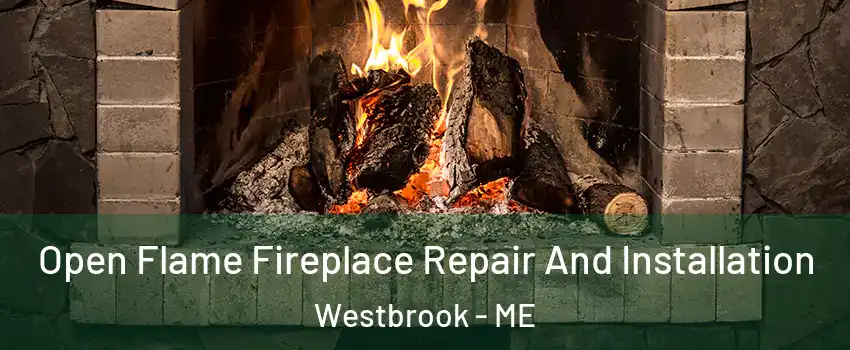  Open Flame Fireplace Repair And Installation Westbrook - ME