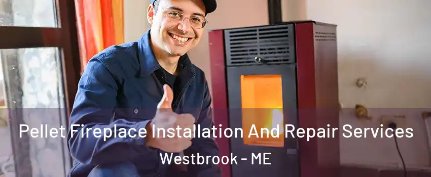  Pellet Fireplace Installation And Repair Services Westbrook - ME