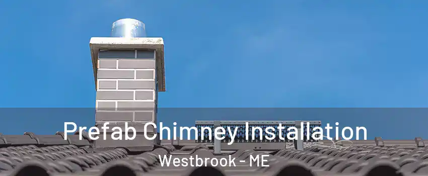  Prefab Chimney Installation Westbrook - ME