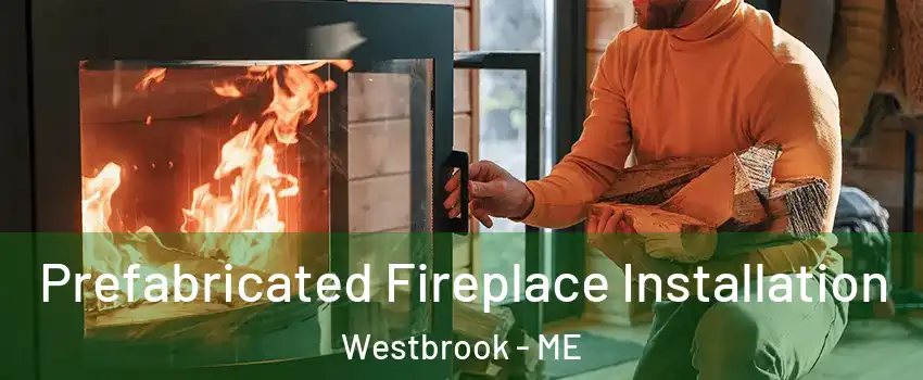  Prefabricated Fireplace Installation Westbrook - ME