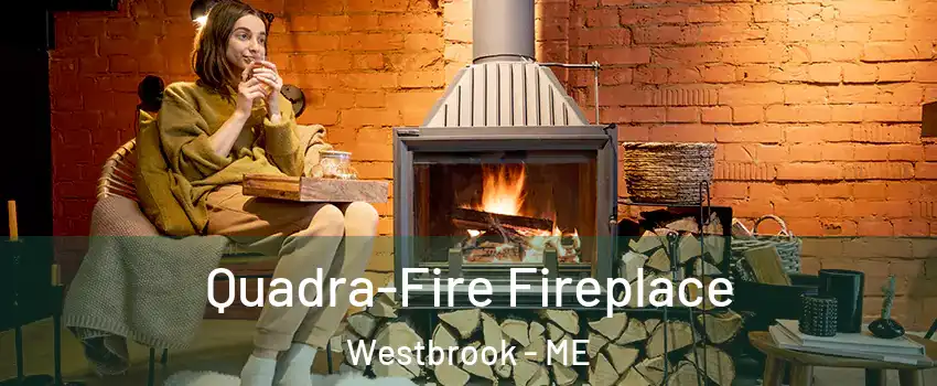 Quadra-Fire Fireplace Westbrook - ME