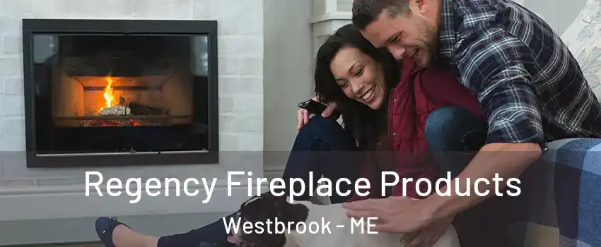  Regency Fireplace Products Westbrook - ME