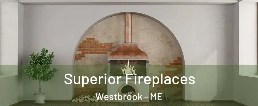  Superior Fireplaces Westbrook - ME
