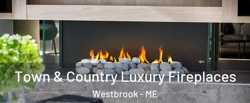  Town & Country Luxury Fireplaces Westbrook - ME