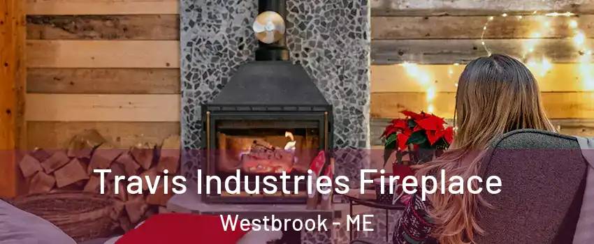  Travis Industries Fireplace Westbrook - ME