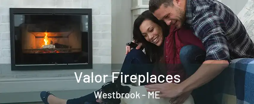  Valor Fireplaces Westbrook - ME