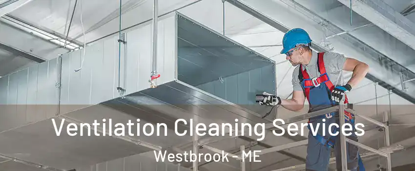  Ventilation Cleaning Services Westbrook - ME