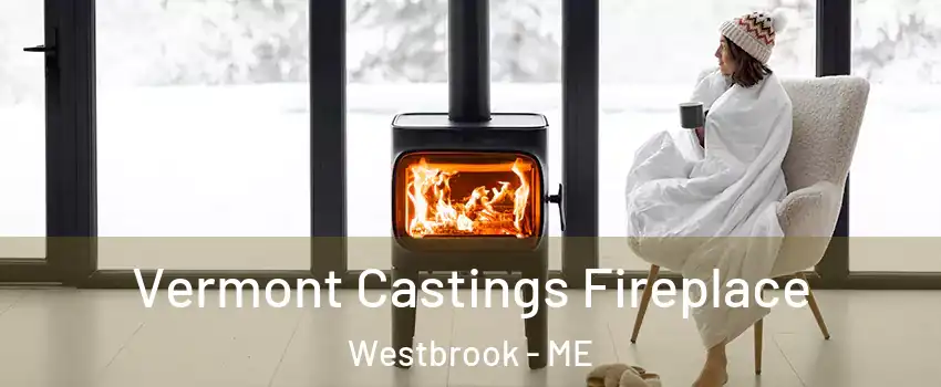  Vermont Castings Fireplace Westbrook - ME