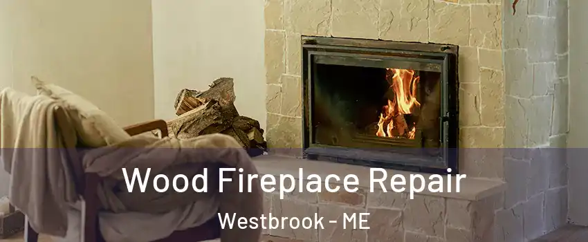 Wood Fireplace Repair Westbrook - ME