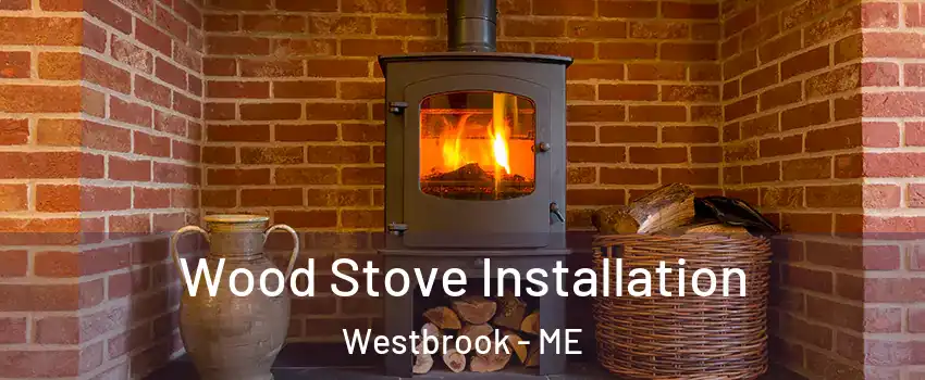  Wood Stove Installation Westbrook - ME